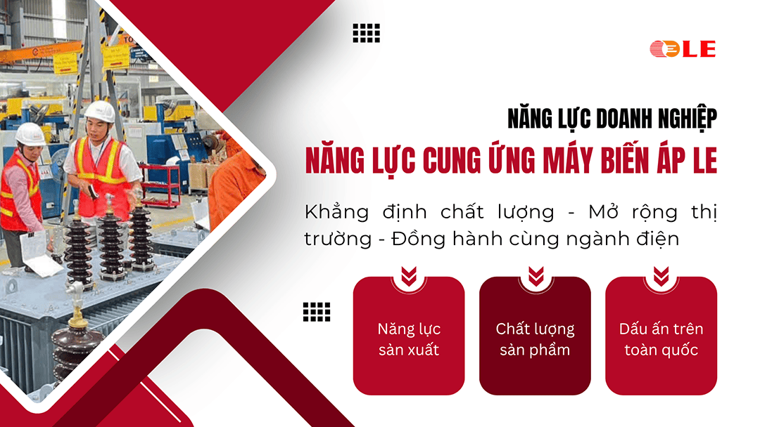 Năng lực cung ứng máy biến áp LE cho các dự án điện lực